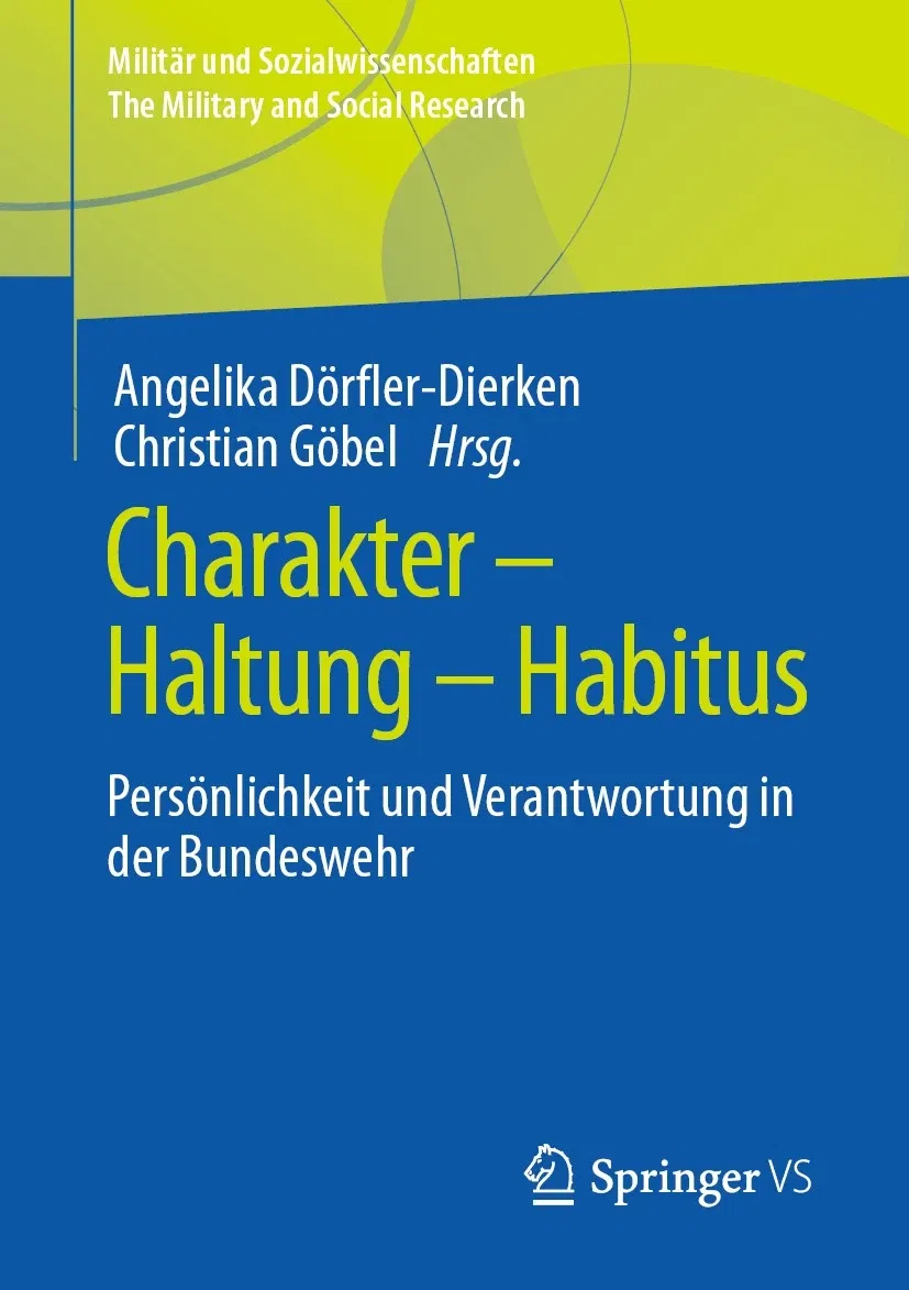 Buchtitel: Charakter – Haltung – Habitus: Persönlichkeit und Verantwortung in der Bundeswehr Reihe: Militär und Sozialwissenschaften / The Military and Social Research Herausgeber: Angelika Dörfler-Dierken und Christian Göbel Verlag: Springer VS Das Buchcover hat einen modernen, zweifarbigen Hintergrund in Grün- und Blautönen mit abstrakten Formen. Der Titel hebt sich in gelber und weißer Schrift hervor und bezieht sich auf die zentrale Thematik des Buches: die Rolle von Persönlichkeit, Haltung und sozialem Verhalten (Habitus) bei Soldatinnen und Soldaten der Bundeswehr und die damit verbundene Verantwortung.