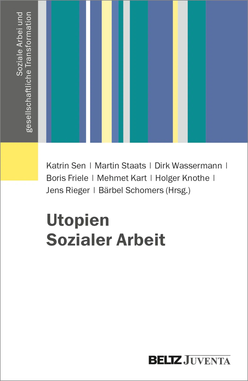 Das Bild zeigt ein Cover eines Buches. Dies zeigt links einen grauen Balken mit der vertikal geschriebenen Aufschrift: „Soziale Arbeit und gesellschaftliche Transformation“. Daneben verlaufen mehrere vertikale Streifen in verschiedenen Farben – darunter Gelb, Hellgrau, Dunkelgrau, Grün, Blau und Türkis – die ein modernes, abstraktes Design bilden. Der Titel des Buches lautet: „Utopien Sozialer Arbeit“. Das Buch wurde im Verlag Beltz Juventa veröffentlicht.