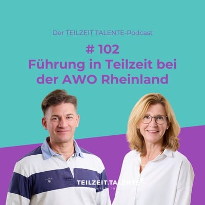 Cover Podcast Führung in Teilzeit Podcast-Cover mit türkisem und violettem Hintergrund: Zwei erwachsene Personen stehen nebeneinander und lächeln in die Kamera. Text im Bild: „Der TEILZEIT TALENTE-Podcast“, „#102 Führung in Teilzeit bei der AWO Rheinland“. Zu Gast sind Dr. André Latz und Jeannette Fieke.
